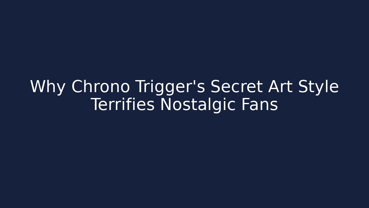 Why Chrono Trigger’s Secret Art Style Terrifies Nostalgic Fans