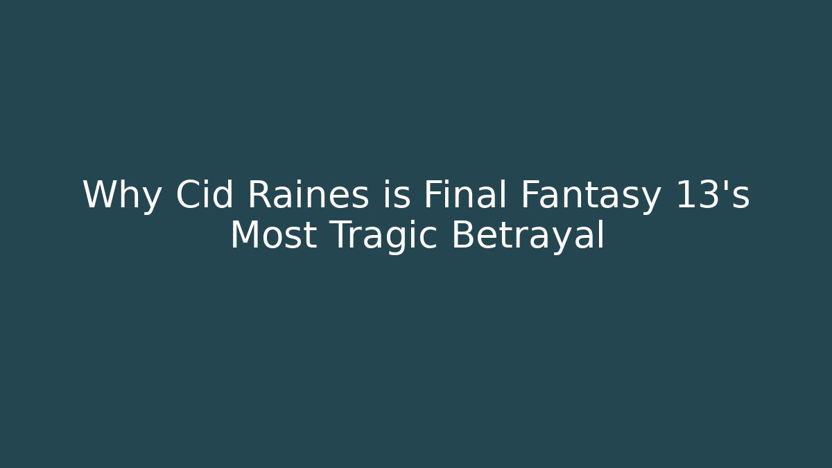 Why Cid Raines is Final Fantasy 13's Most Tragic Betrayal