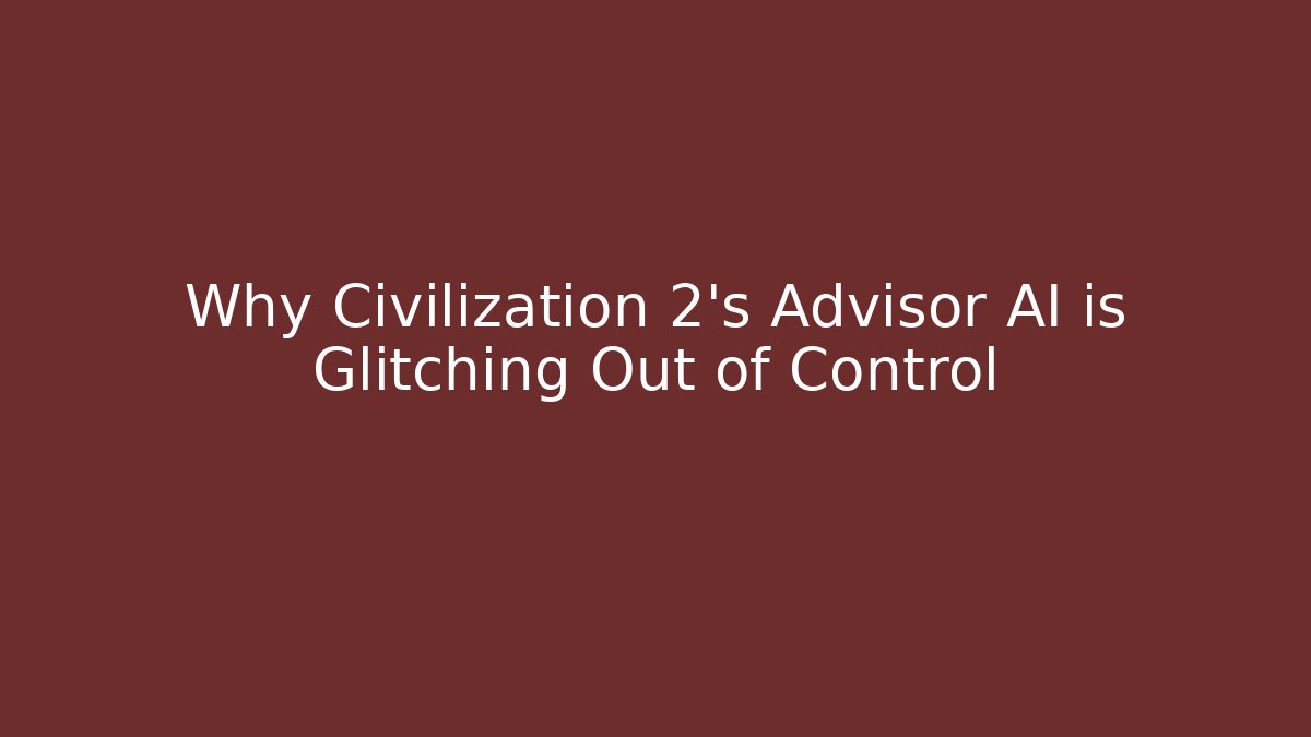 Why Civilization 2's Advisor AI is Glitching Out of Control