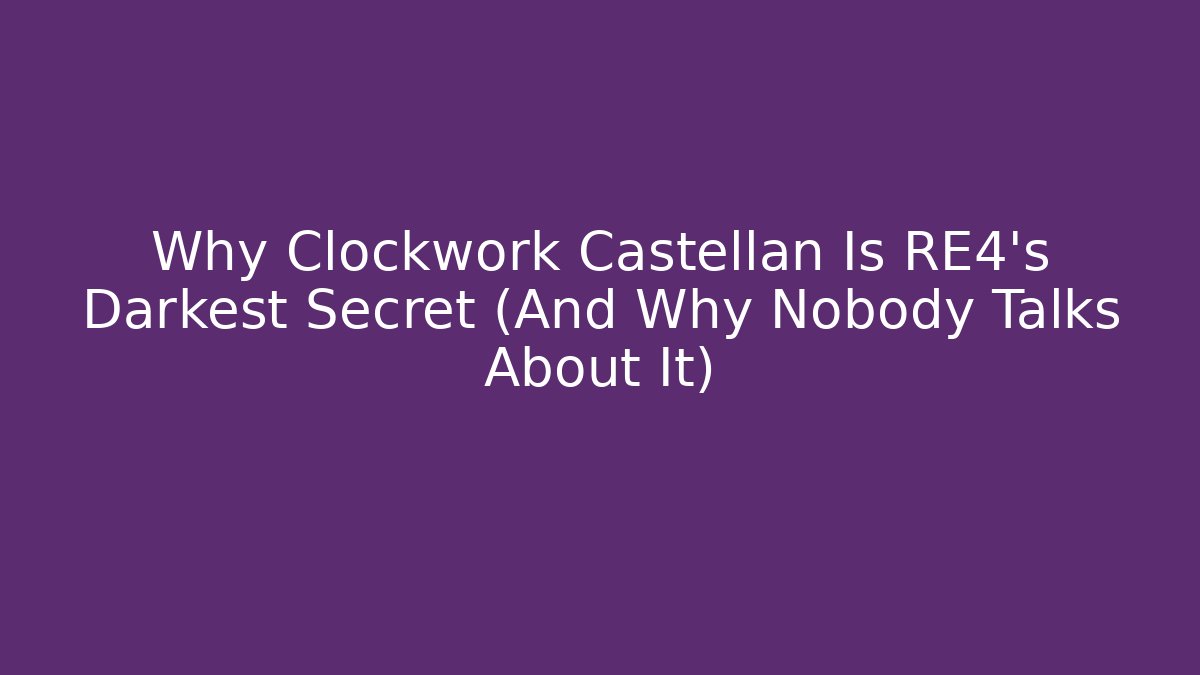 Why Clockwork Castellan Is RE4's Darkest Secret (And Why Nobody Talks About It)