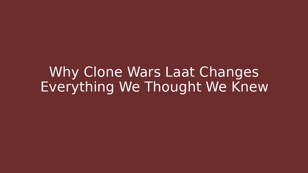 Why Clone Wars Laat Changes Everything We Thought We Knew - Create More Assets