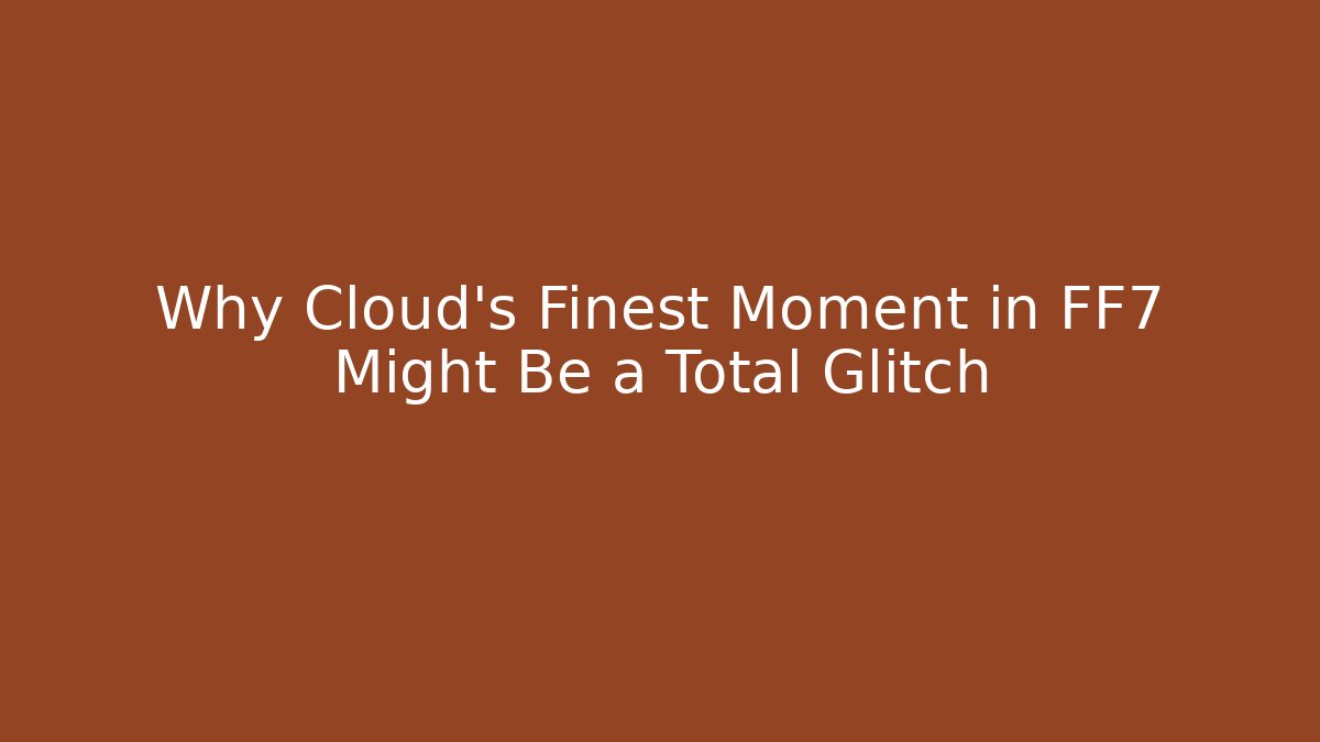Why Cloud's Finest Moment in FF7 Might Be a Total Glitch