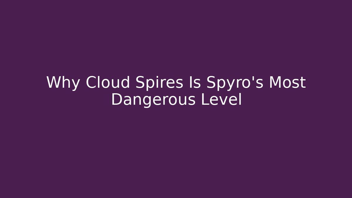 Why Cloud Spires Is Spyro's Most Dangerous Level - Create More Assets