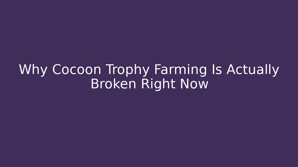 Why Cocoon Trophy Farming Is Actually Broken Right Now - Create More Assets
