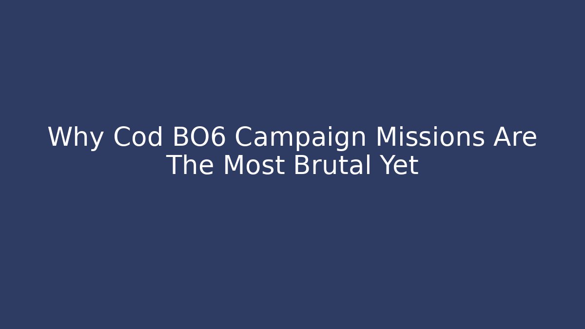 Why Cod BO6 Campaign Missions Are The Most Brutal Yet