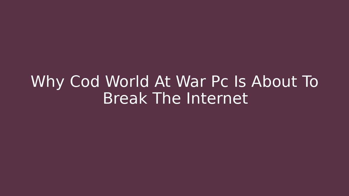 Why Cod World At War Pc Is About To Break The Internet - Create More Assets