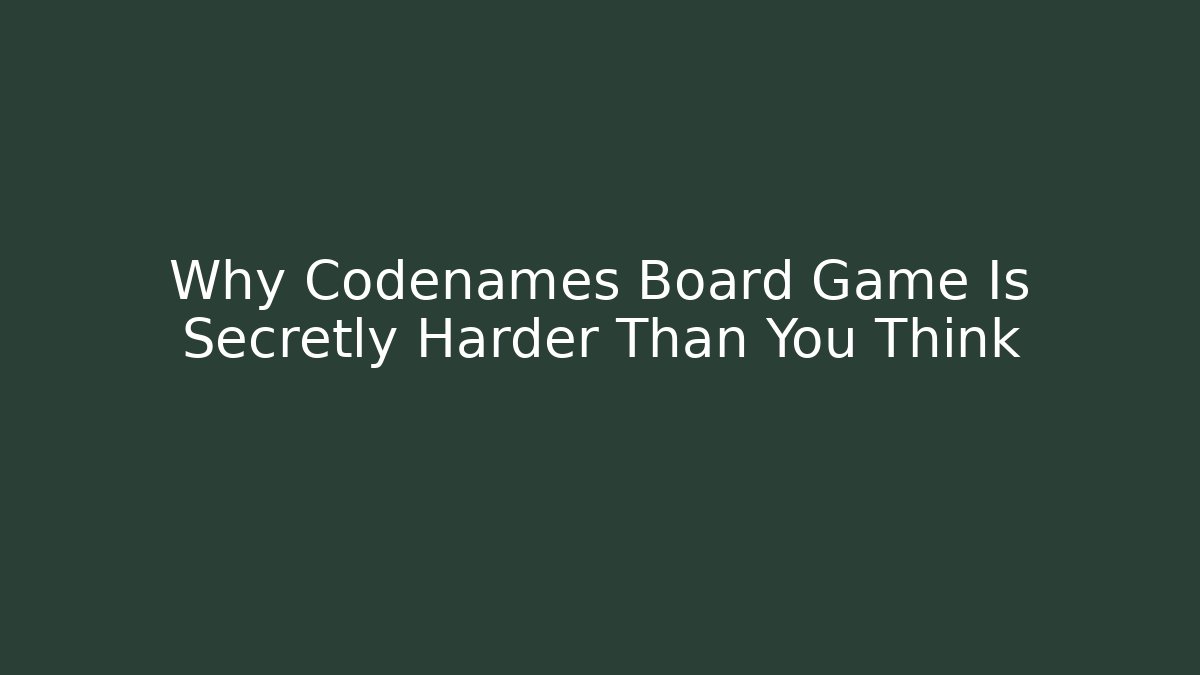 Why Codenames Board Game Is Secretly Harder Than You Think
