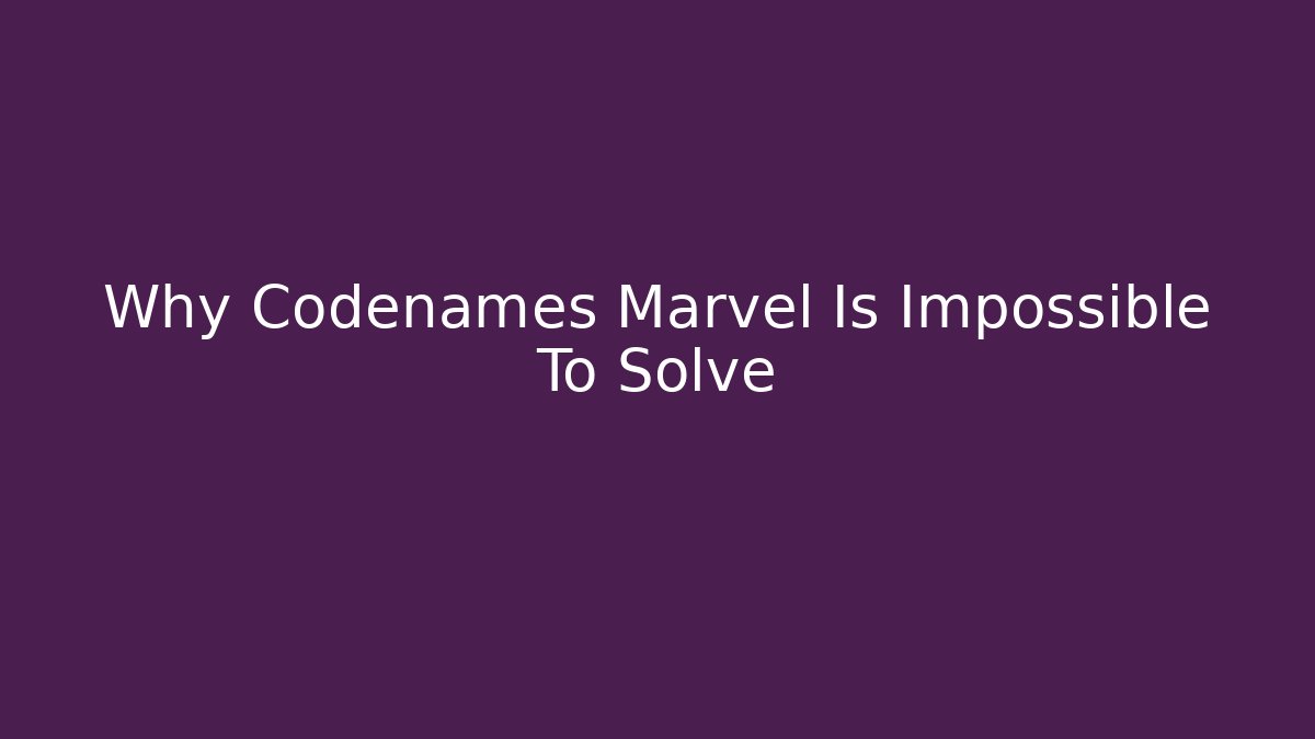 Why Codenames Marvel Is Impossible To Solve - Create More Assets