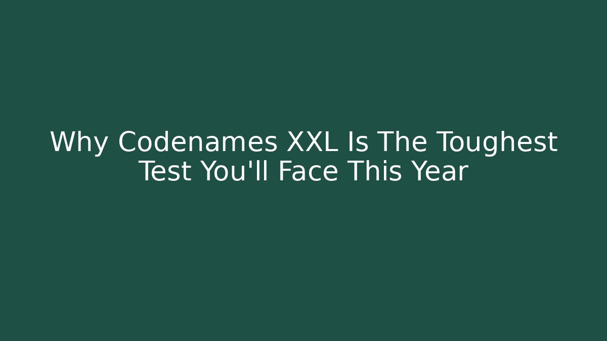 Why Codenames XXL Is The Toughest Test You'll Face This Year