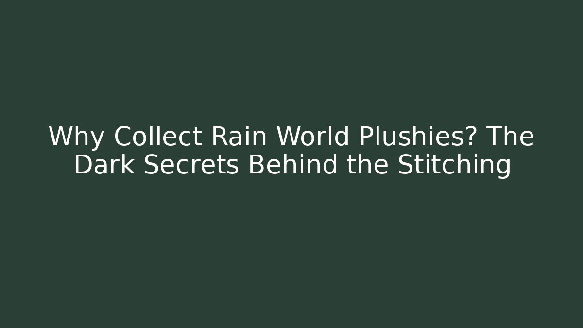 Why Collect Rain World Plushies? The Dark Secrets Behind the Stitching - Create More Assets
