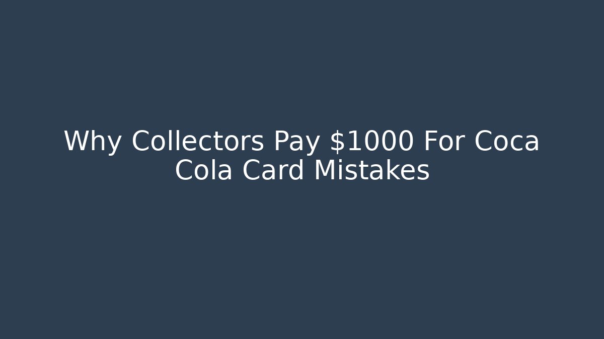 Why Collectors Pay $1000 For Coca Cola Card Mistakes
