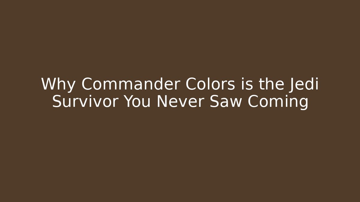 Why Commander Colors is the Jedi Survivor You Never Saw Coming