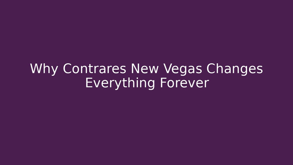 Why Contrares New Vegas Changes Everything Forever - Create More Assets