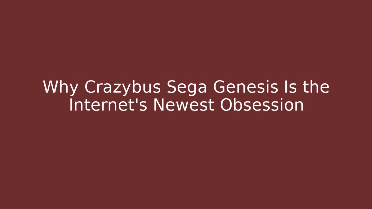 Why Crazybus Sega Genesis Is the Internet's Newest Obsession