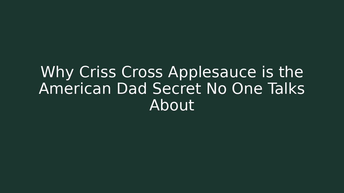 Why Criss Cross Applesauce is the American Dad Secret No One Talks About