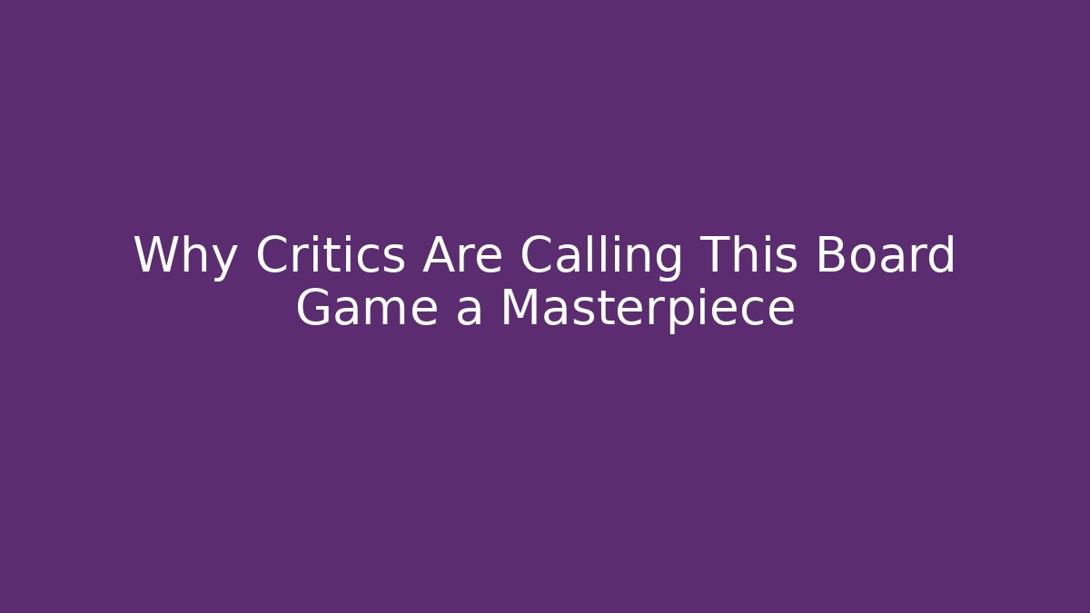 Why Critics Are Calling This Board Game a Masterpiece - Create More Assets