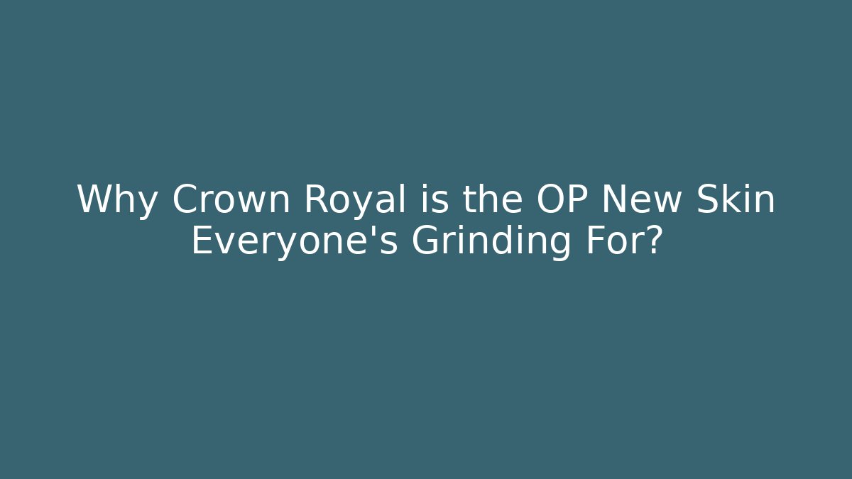 Why Crown Royal is the OP New Skin Everyone's Grinding For?