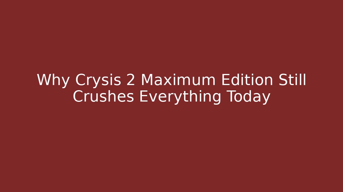 Why Crysis 2 Maximum Edition Still Crushes Everything Today