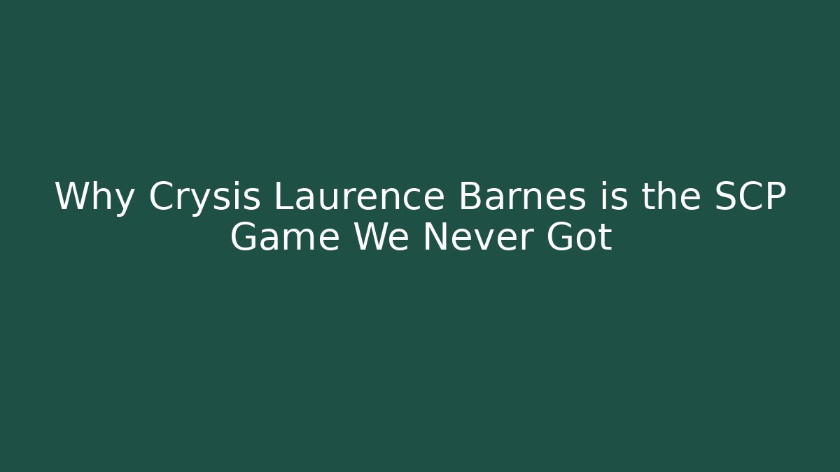 Why Crysis Laurence Barnes is the SCP Game We Never Got