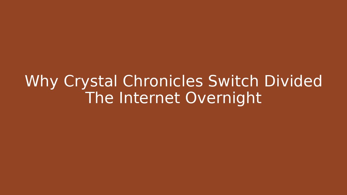 Why Crystal Chronicles Switch Divided The Internet Overnight