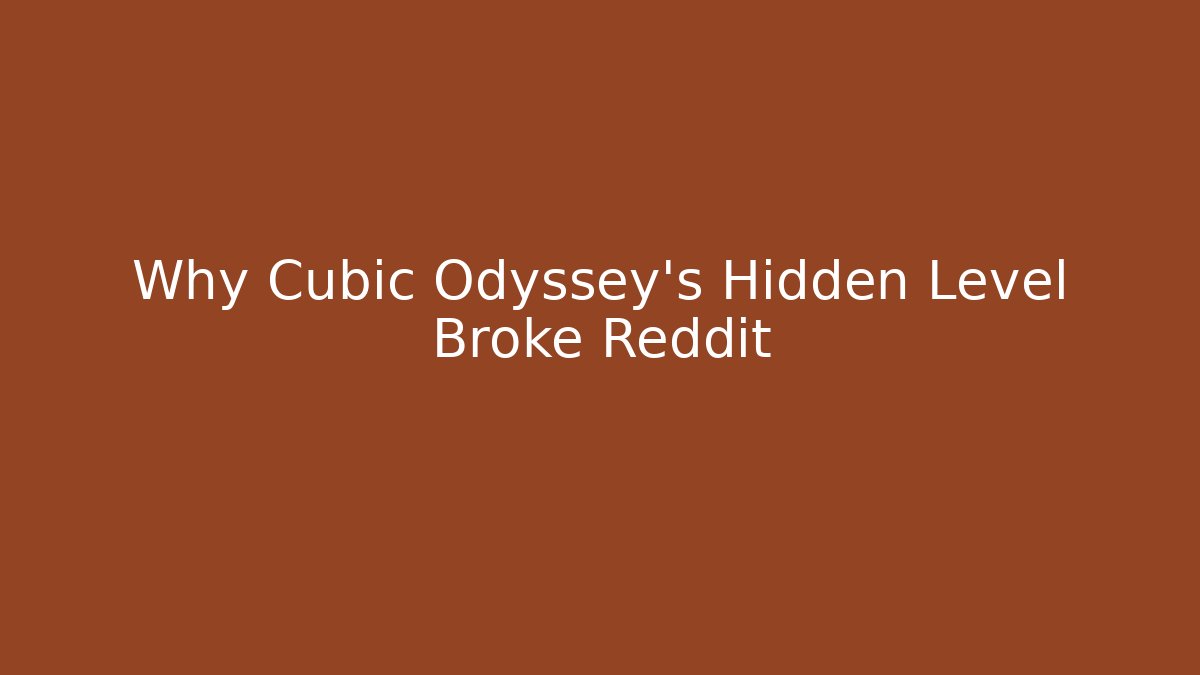 Why Cubic Odyssey's Hidden Level Broke Reddit - Create More Assets