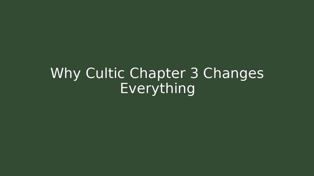 Why Cultic Chapter 3 Changes Everything