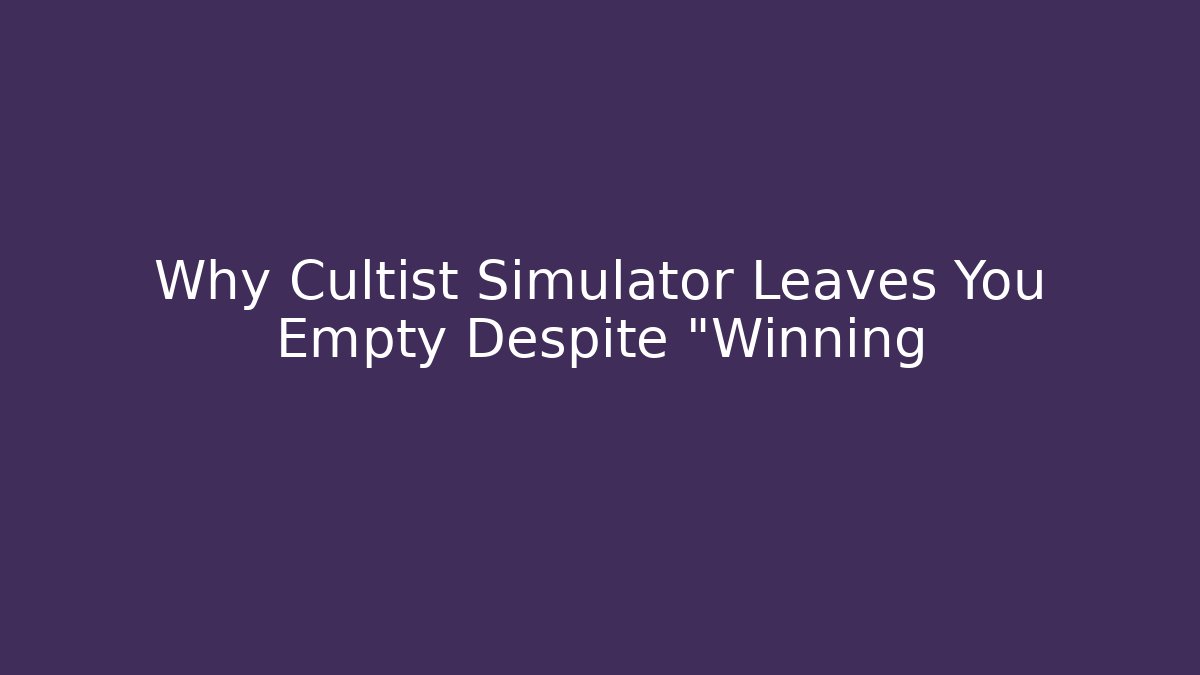 Why Cultist Simulator Leaves You Empty Despite "Winning