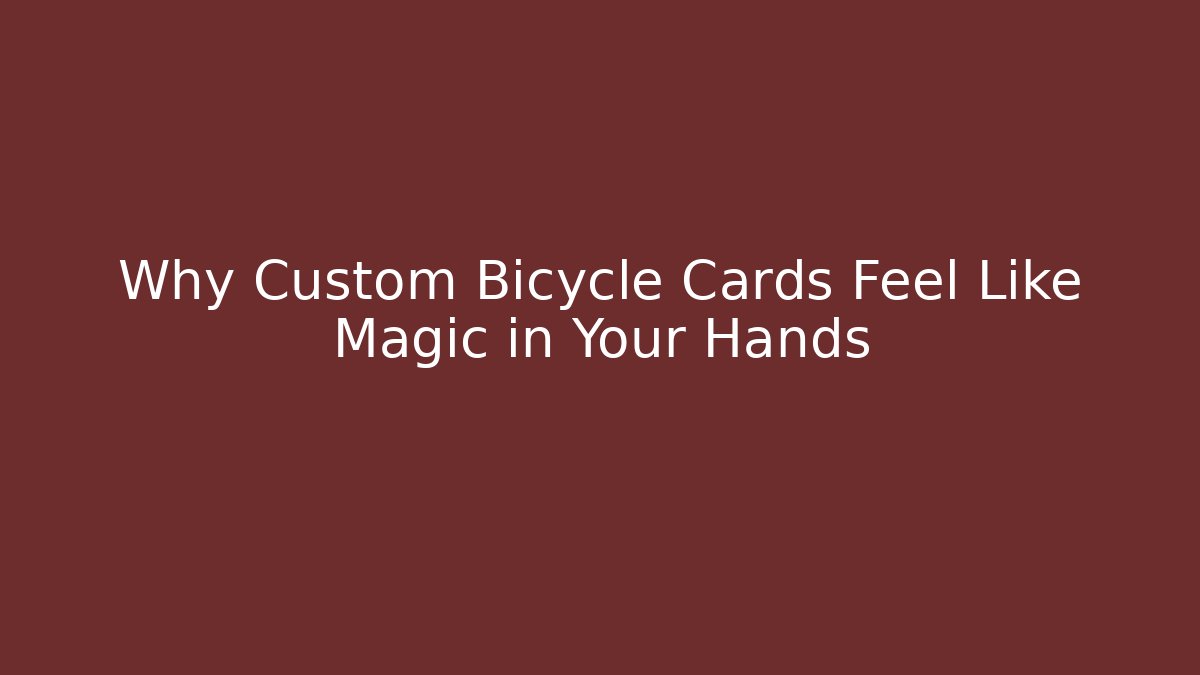 Why Custom Bicycle Cards Feel Like Magic in Your Hands - Create More Assets