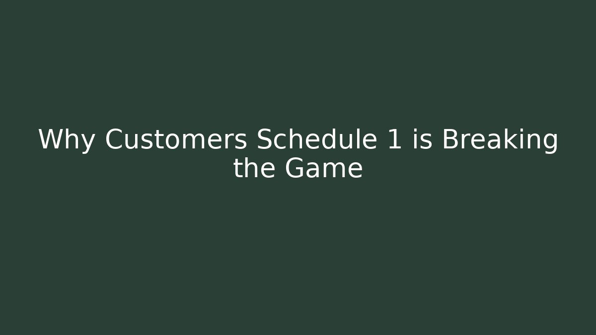 Why Customers Schedule 1 is Breaking the Game - Create More Assets