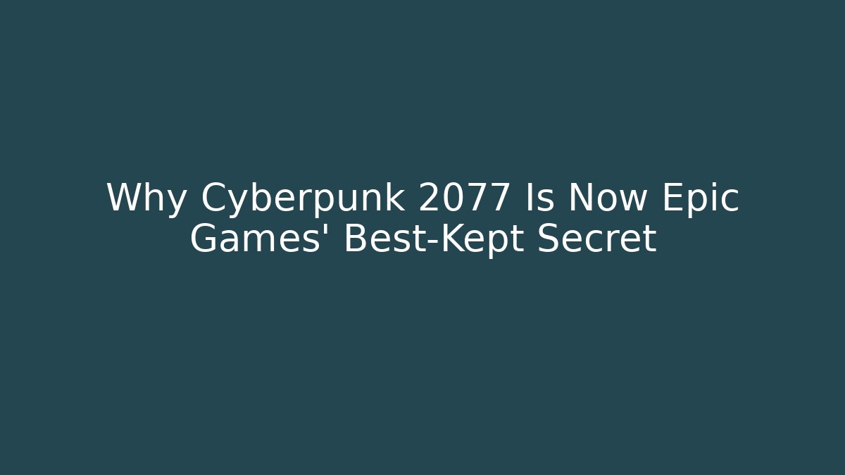 Why Cyberpunk 2077 Is Now Epic Games’ Best-Kept Secret