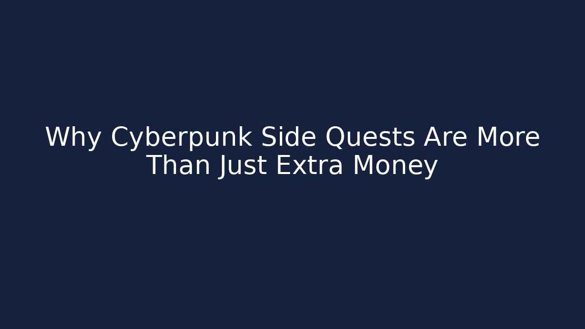 Why Cyberpunk Side Quests Are More Than Just Extra Money