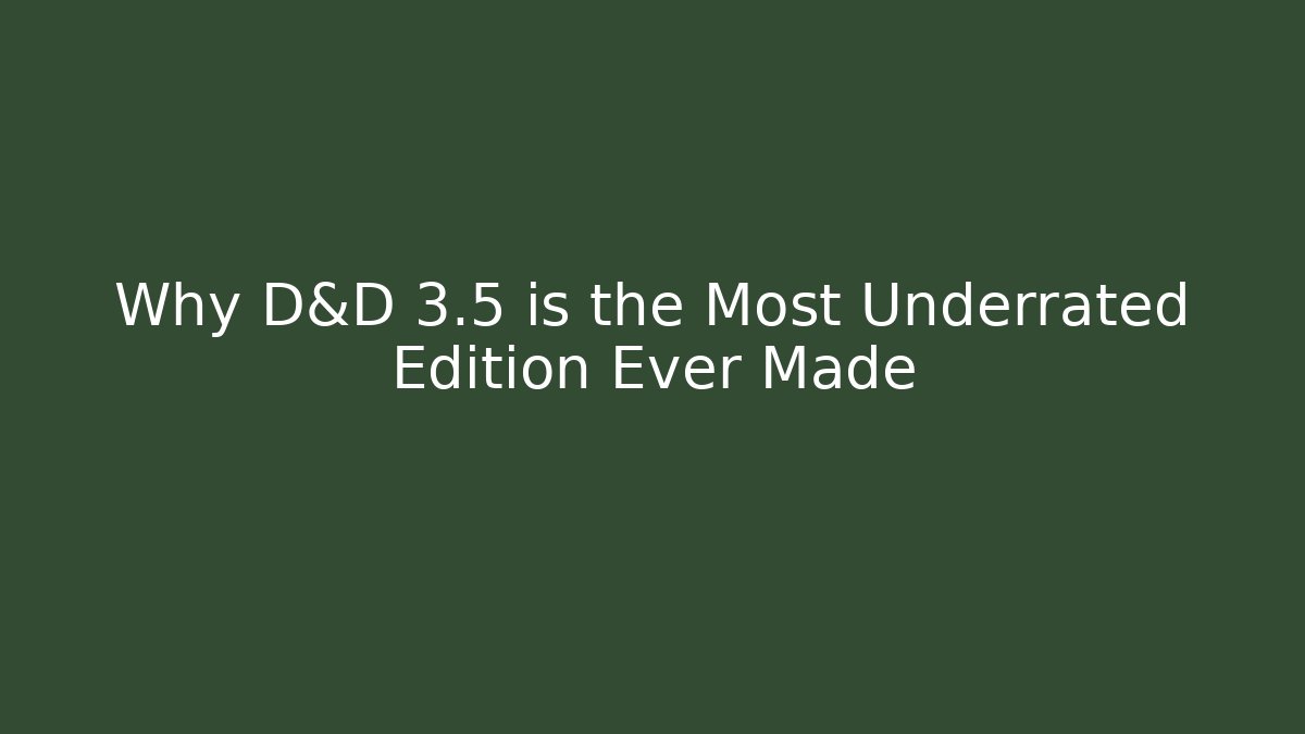 Why D&D 3.5 is the Most Underrated Edition Ever Made