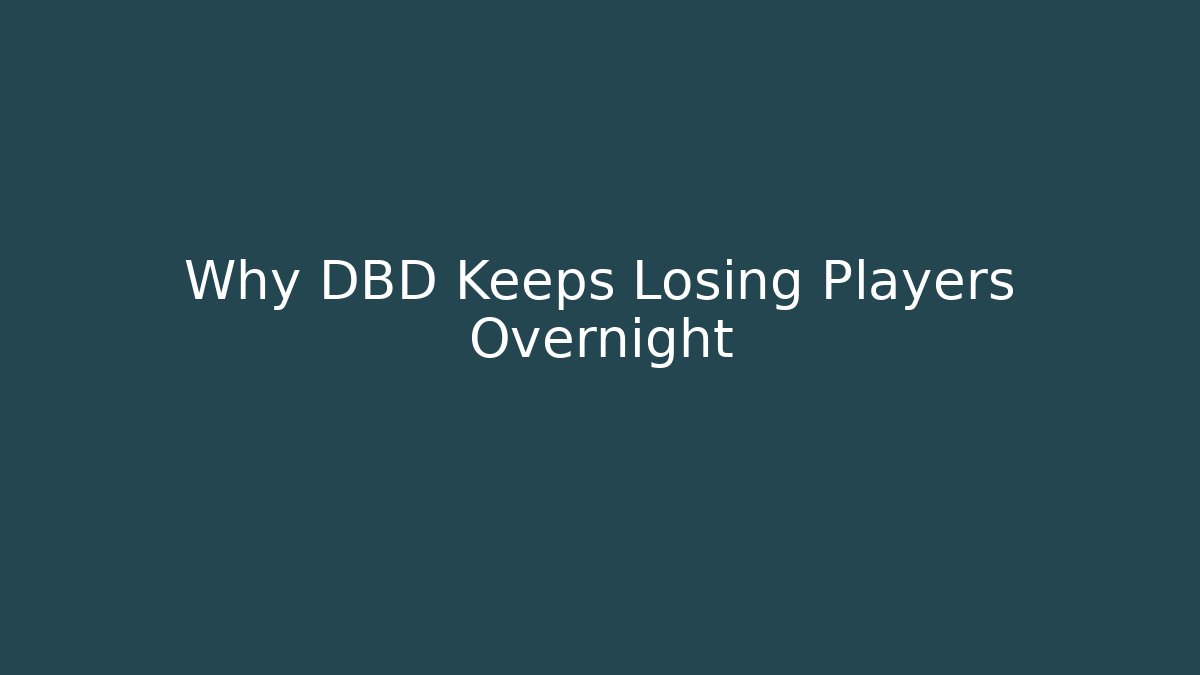 Why DBD Keeps Losing Players Overnight