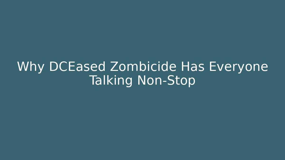 Why DCEased Zombicide Has Everyone Talking Non-Stop - Create More Assets