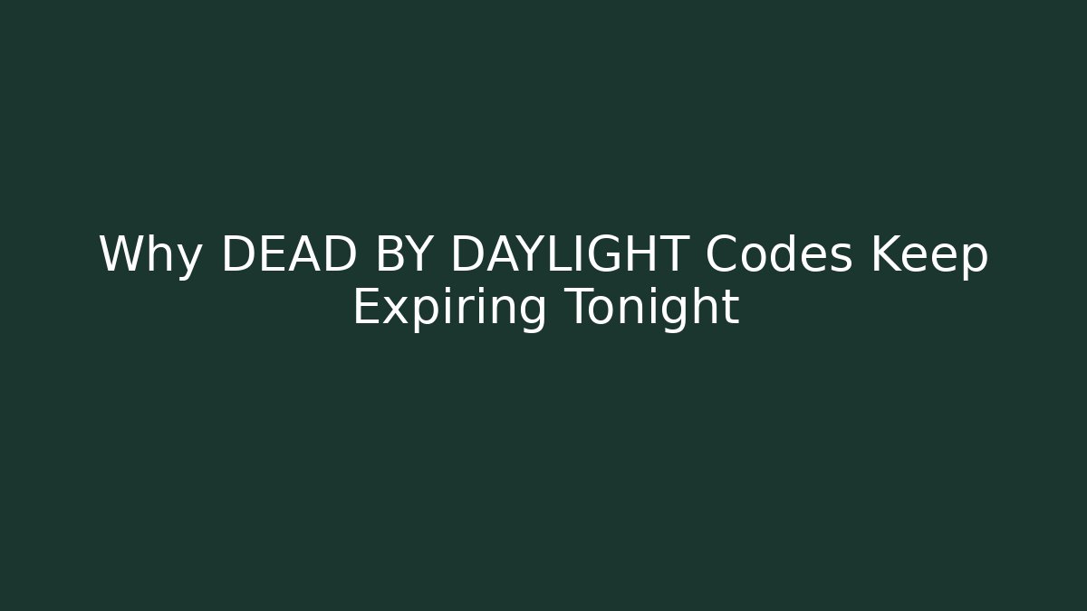 Why DEAD BY DAYLIGHT Codes Keep Expiring Tonight