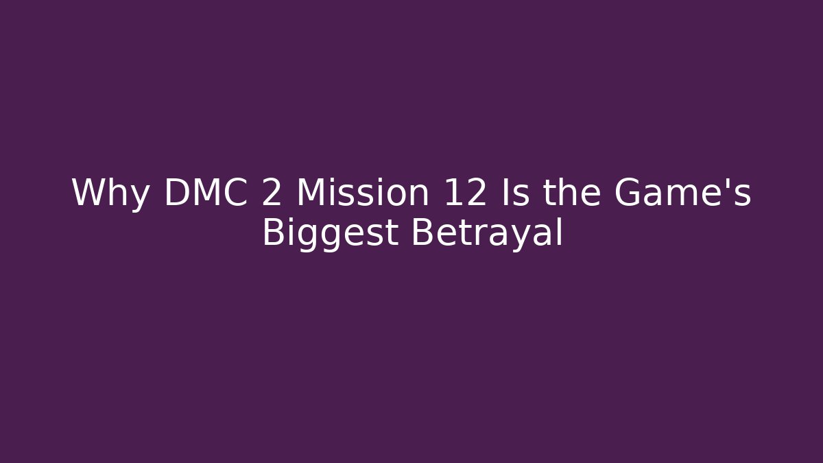 Why DMC 2 Mission 12 Is the Game's Biggest Betrayal