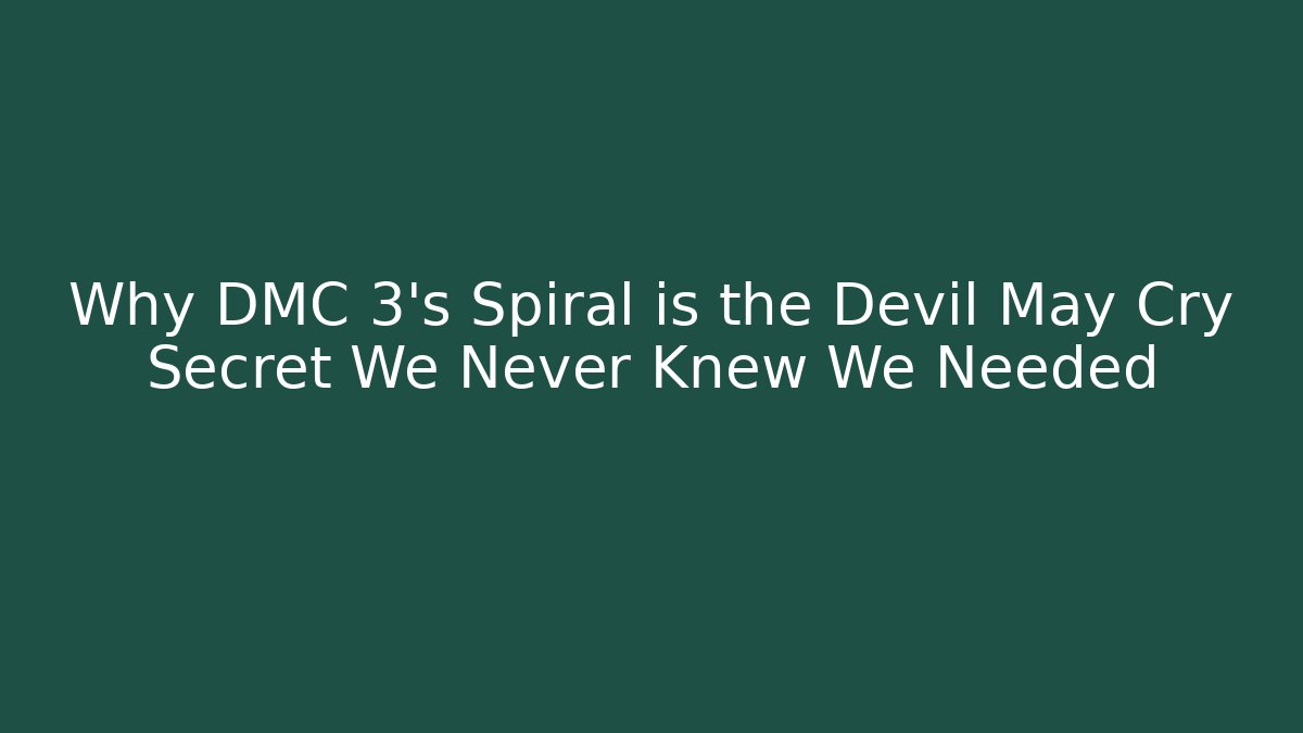 Why DMC 3's Spiral is the Devil May Cry Secret We Never Knew We Needed