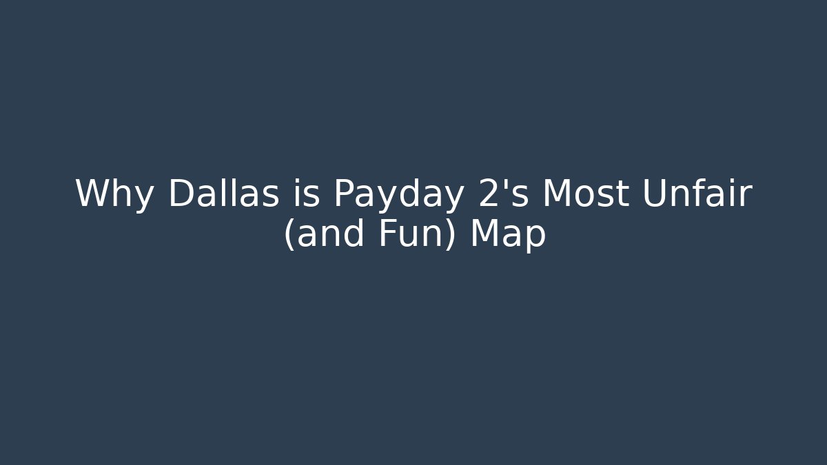 Why Dallas is Payday 2’s Most Unfair (and Fun) Map