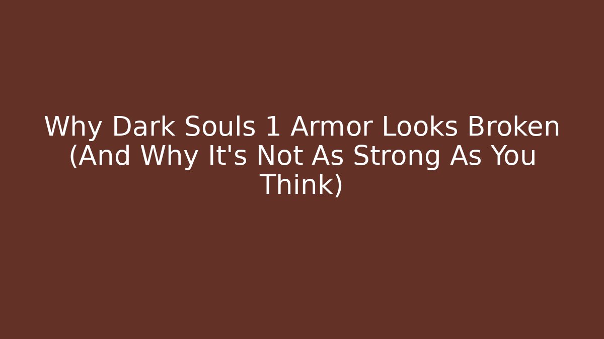Why Dark Souls 1 Armor Looks Broken (And Why It's Not As Strong As You Think)