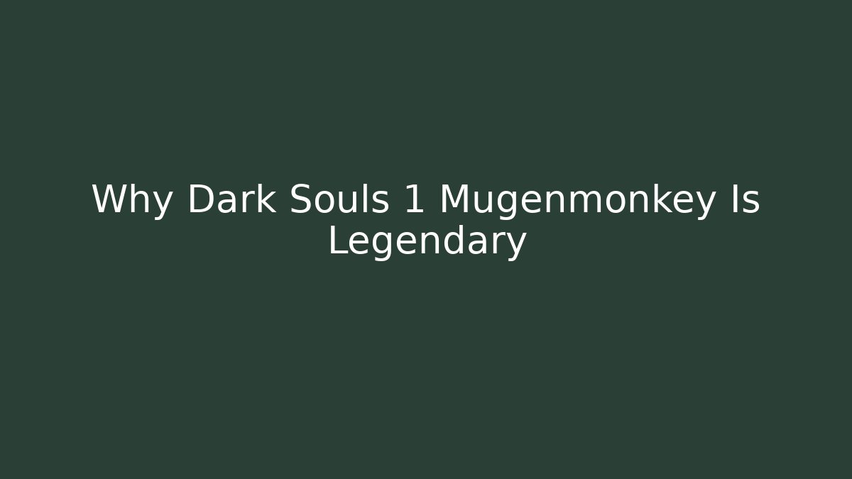 Why Dark Souls 1 Mugenmonkey Is Legendary