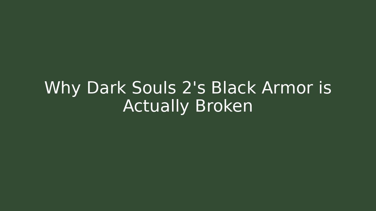 Why Dark Souls 2's Black Armor is Actually Broken