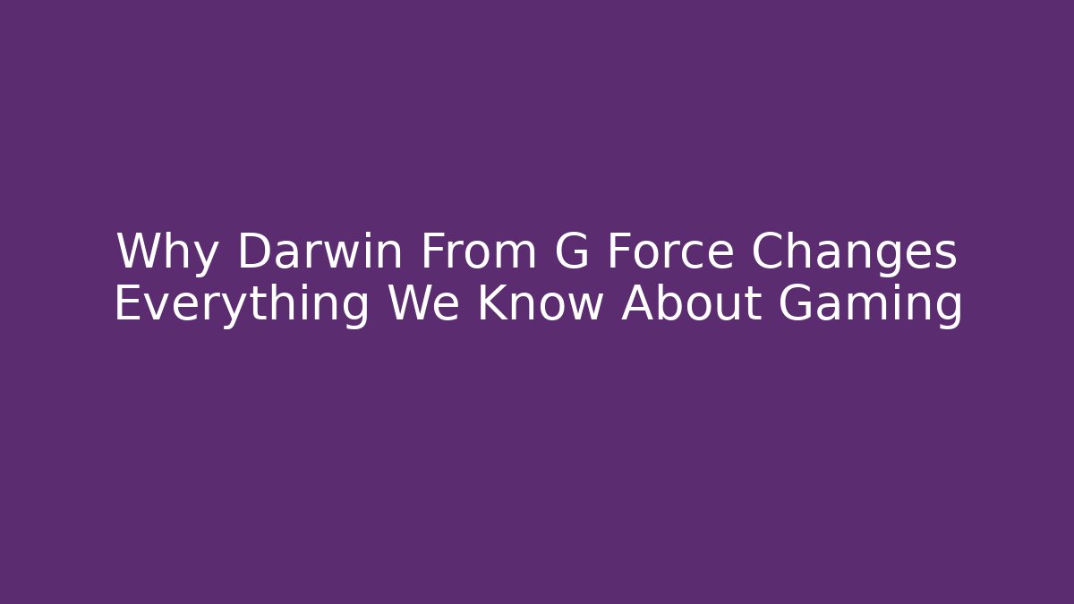 Why Darwin From G Force Changes Everything We Know About Gaming
