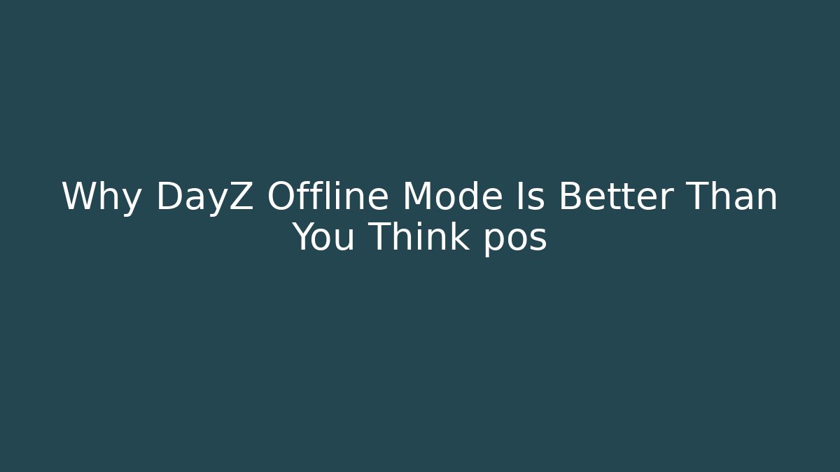 Why DayZ Offline Mode Is Better Than You Think pós
