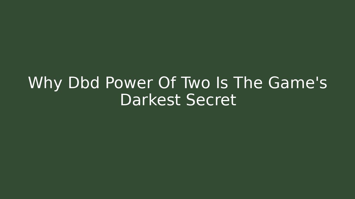 Why Dbd Power Of Two Is The Game's Darkest Secret