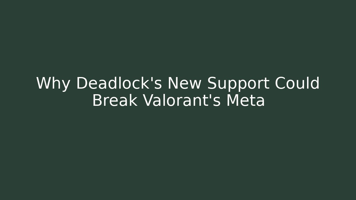 Why Deadlock's New Support Could Break Valorant's Meta - Create More Assets