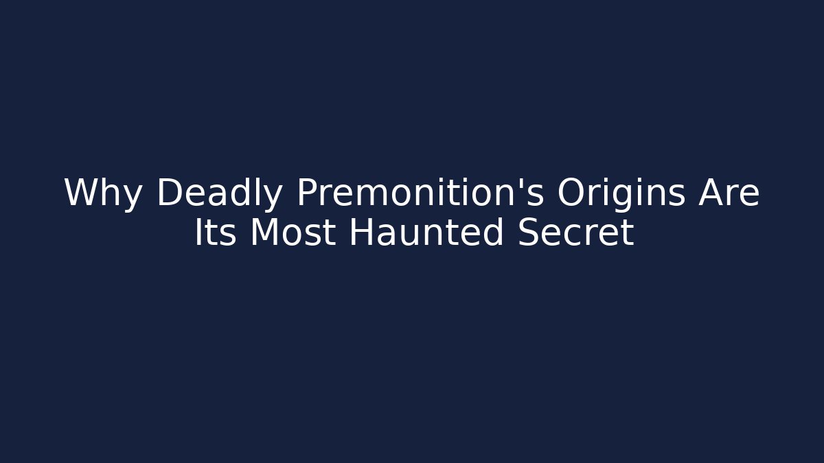 Why Deadly Premonition's Origins Are Its Most Haunted Secret