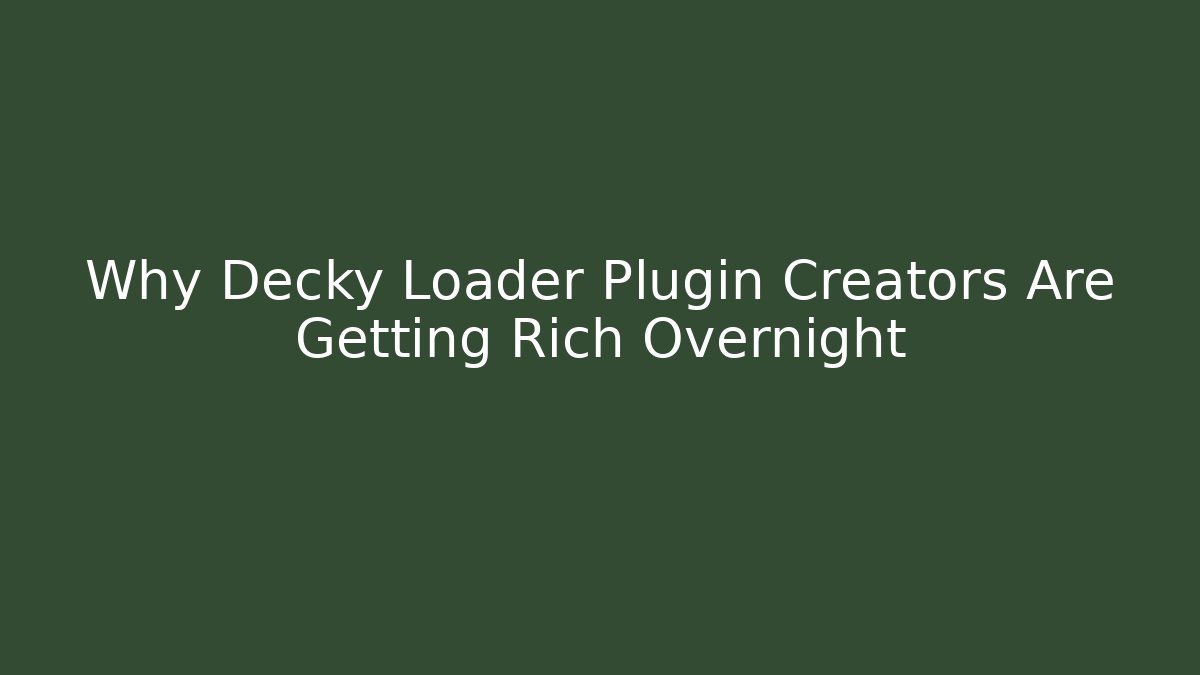 Why Decky Loader Plugin Creators Are Getting Rich Overnight