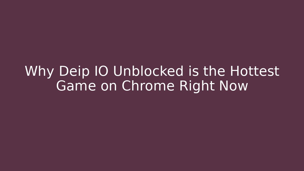 Why Deip IO Unblocked is the Hottest Game on Chrome Right Now