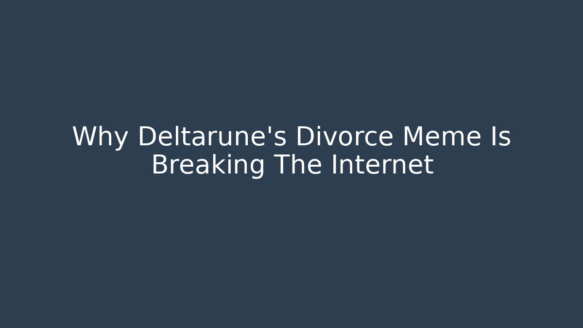 Why Deltarune's Divorce Meme Is Breaking The Internet - Create More Assets