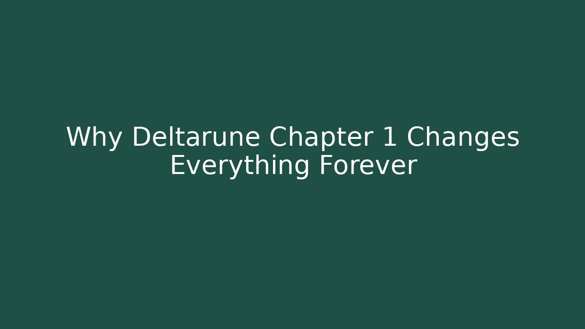 Why Deltarune Chapter 1 Changes Everything Forever